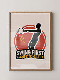 Swing First Ask Later