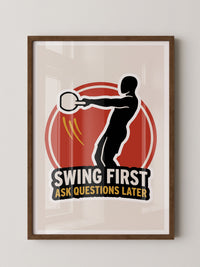 Swing First Ask Later